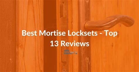 Best Mortise Locksets – 13 Top Reviews, Guide, FAQs, More