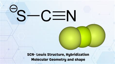 SCN- Lewis Structure, Molecular Geometry, Hybridization and Shape ...