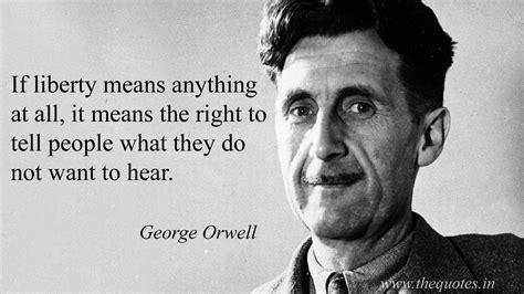 “If liberty means anything at all, it means the right to tell people what they do not want to ...