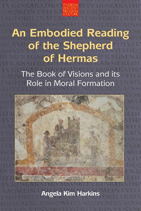 An Embodied Reading of The Shepherd of Hermas: The Book of Visions and ...