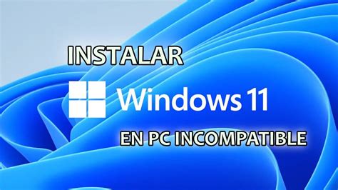 Cómo instalar Windows 11 en ordenadores no compatibles