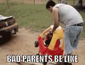 Bad Parents Be Like GIF – Bad Parents Bad Parents Be Like Bad Parenting ...