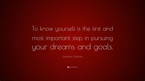 Stedman Graham Quote: “To know yourself is the first and most important step in pursuing your ...