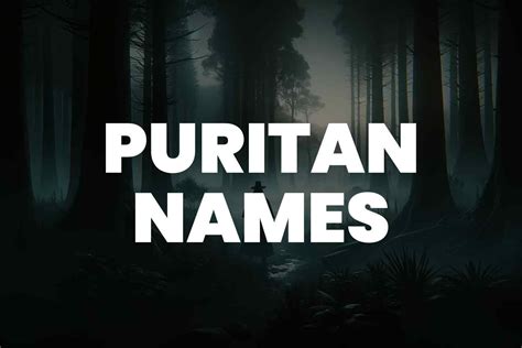 101 Puritan Names For Your Next Religious Character