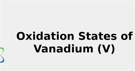 Oxidation States of Vanadium (V) [& Origin, Uses, Discovery ... 2022