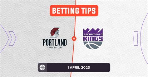 Trail Blazers vs Kings Prediction and NBA Betting Tips - 1 April 2023