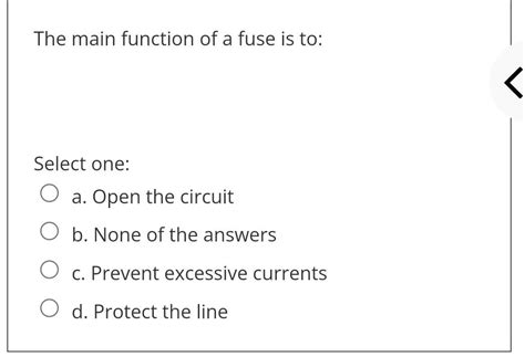 Solved The main function of a fuse is to: Select one: O a. | Chegg.com