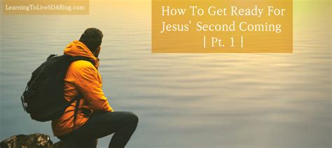 How To Get Ready For Jesus’ Second Coming [Pt. 1] – Learning To Live