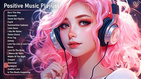 Positive Music Playlist🌻Happy chill music mix - Perfect playlist to listen to when you get up ...