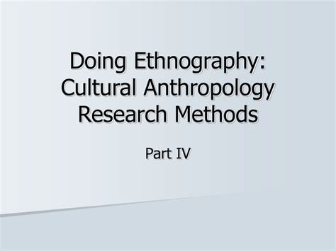 Doing Ethnography: Cultural Anthropology Research Methods Part IV