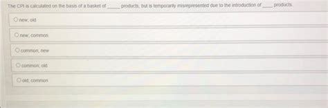 Solved The CPI is calculated on the basis of a basket of | Chegg.com