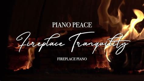 Fireplace Tranquility | Fireplace Piano: Dreamy Piano & Fireplace ...