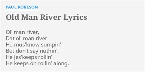 "OLD MAN RIVER" LYRICS by PAUL ROBESON: Ol' man river, Dat...