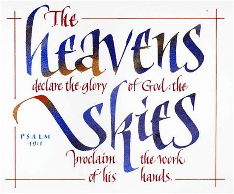 "The heavens declare the glory of God; the skies proclaim the work of ...