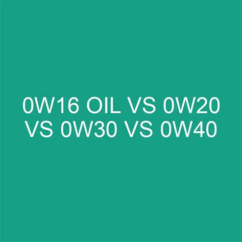 0w16 Oil Vs 0w20 Vs 0w30 Vs 0w40 Motor Oils » Differencess