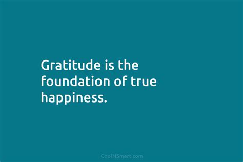 Quote: Gratitude is the foundation of true happiness. - CoolNSmart