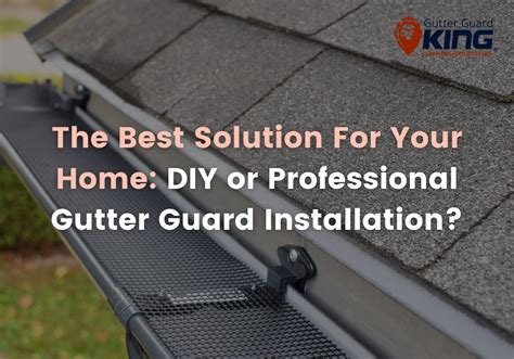 Which is the Best : DIY or Professional Gutter Guard Installation