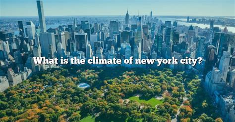 What Is The Climate Of New York City? [The Right Answer] 2022 - TraveliZta