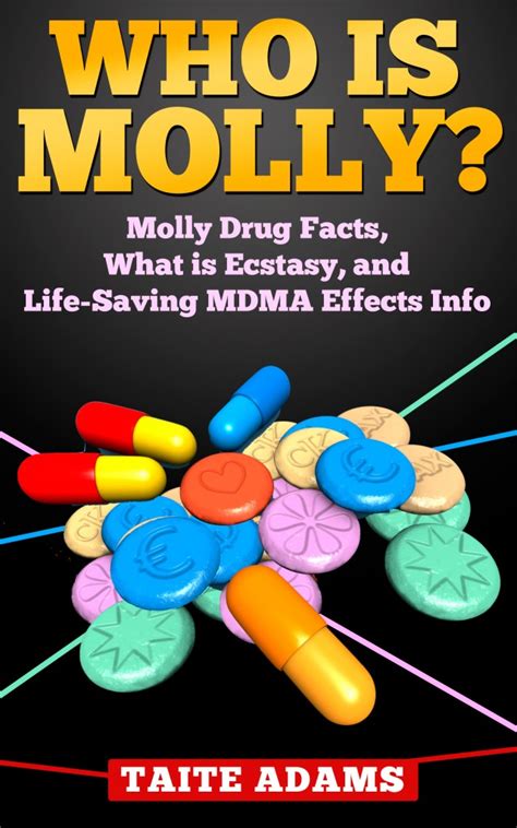 Who is Molly - Molly Drug Facts, What is Ecstasy, and Life-Saving MDMA Effects Info : Taite Adams