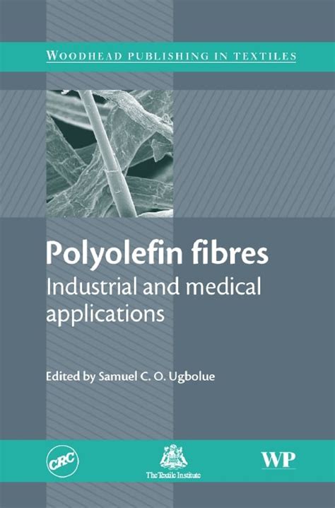 Polyolefin Fibres: Industrial and Medical Applications Edited by Samuel C. O. Ugbolue - Textile ...