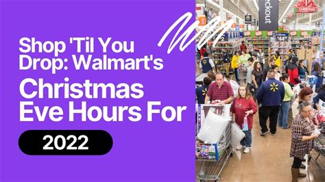 Shop 'til You Drop Walmart's Christmas Eve Hours For 2022 - YouTube