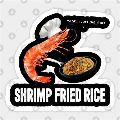 Shrimp Fried Rice (Literally) - Shrimp Fried Rice Meme - Sticker ...