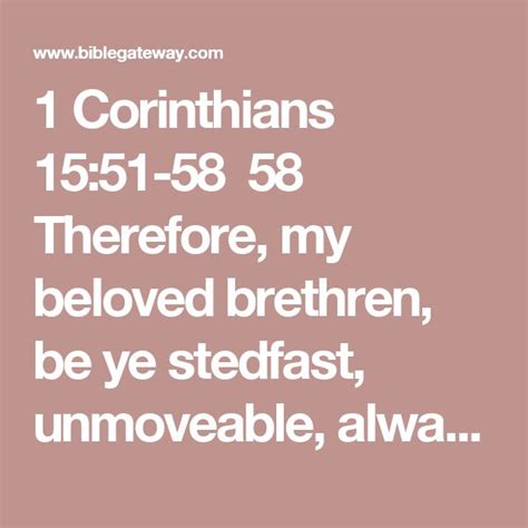 1 Corinthians 15:51-58 58 Therefore, my beloved brethren, be ye stedfast, unmoveable, always ...