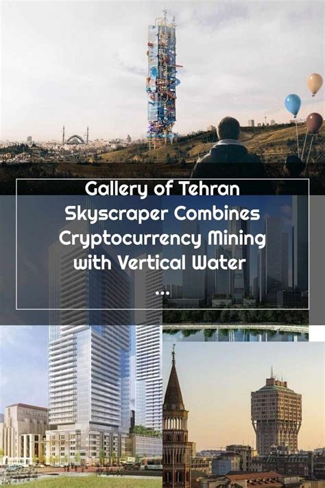 Skyscrapers Gallery of Tehran Skyscraper Combines Cryptocurrency Mining with Vertical Water Park ...