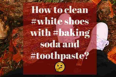 How To Clean White Shoes With Baking Soda And Toothpaste?