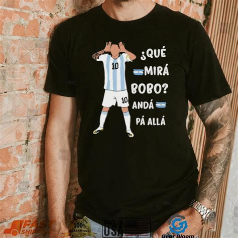 Que Mira bobo Messi Meme Funny Quote Shirt - Gearbloom