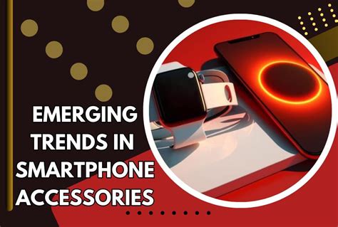 Emerging Trends in Smartphone Accessories