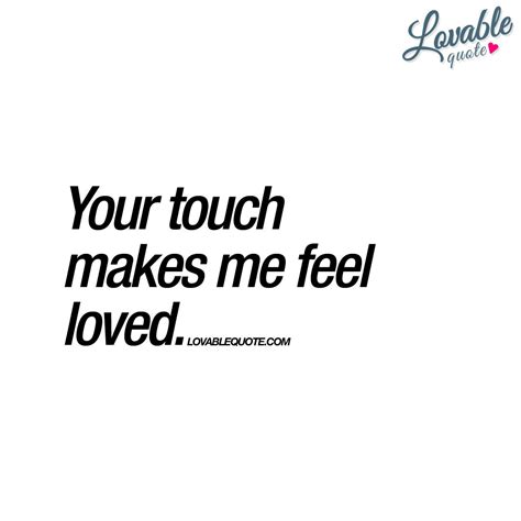 Your Touch Makes Me Feel Quotes - Hertha Willabella