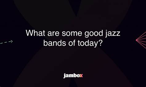 What are some good jazz bands of today? - Jambox Blog