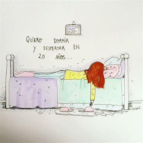 Quiero dormir y despertar en 20 años. LaVidaDeNicol | Frases bonitas, Frases ilustracion, Frases ...