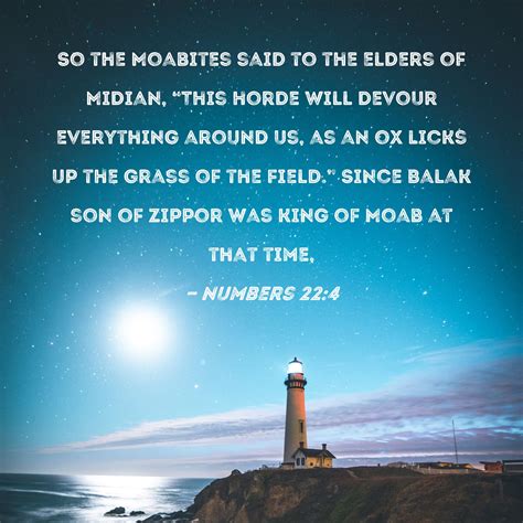 Numbers 22:4 So the Moabites said to the elders of Midian, "This horde ...