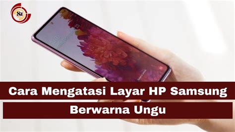 Cara Mengatasi Layar HP Samsung Berwarna Ungu ⋆ SimakTekno