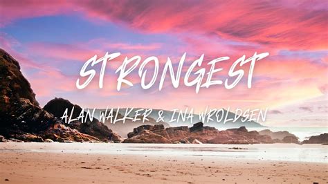 Alan Walker & Ina Wroldsen - Strongest (Lyrics) - YouTube