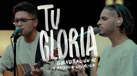 Generación 12 x Maverick City Musica - Tu Gloria (VIDEO OFICIAL) Chords - Chordify