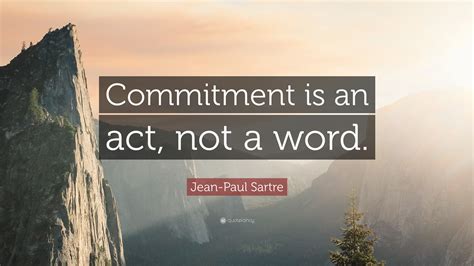 Jean-Paul Sartre Quote: “Commitment is an act, not a word.”