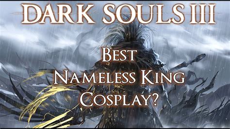 Dark Souls 3: Best Nameless King Cosplay? - YouTube