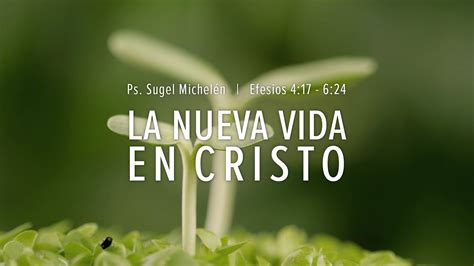 "La nueva vida en Cristo" Efesios 4:17 - 6:24 Ps. Sugel Michelén - YouTube