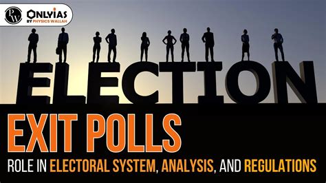 Exit Polls: Role In Electoral System, Analysis, And Regulations - PWOnlyIAS