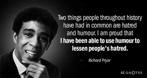 Richard Pryor quote: Two things people throughout history have had in common are...