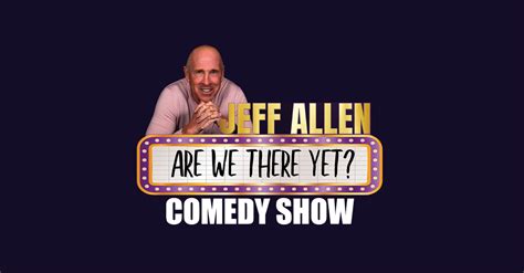 Are We There Yet? Jeff Allen Comedy Show — BT.Church