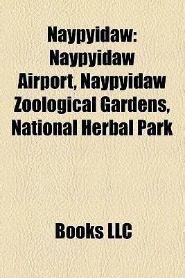 Naypyidaw: Naypyidaw Airport, Naypyidaw Zoological Gardens, National Herbal Park, book ...