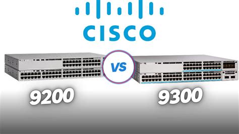 Cisco 9200 vs 9300: Unveiling Battle of Networking Powerhouses