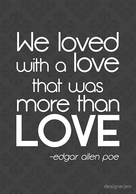 "We Loved with a Love - quote by Edgar Allen Poe" Poster for Sale by designerjen | Quote posters ...