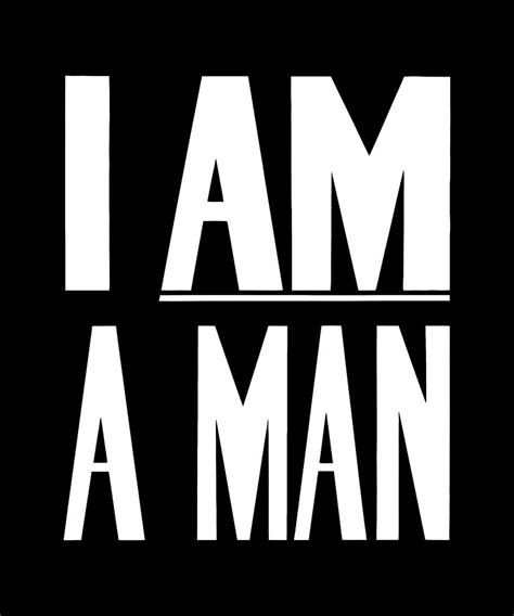 I Am A Man - Civil Rights - Black and White Version Digital Art by War ...