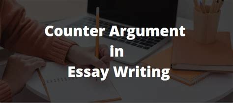 Counter Argument in Essay Writing: How to Write a Good Counter Argument - GradesHQ