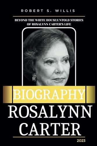 Biograpy of Rosalynn Carter: Beyond the White House:Untold Stories of ...